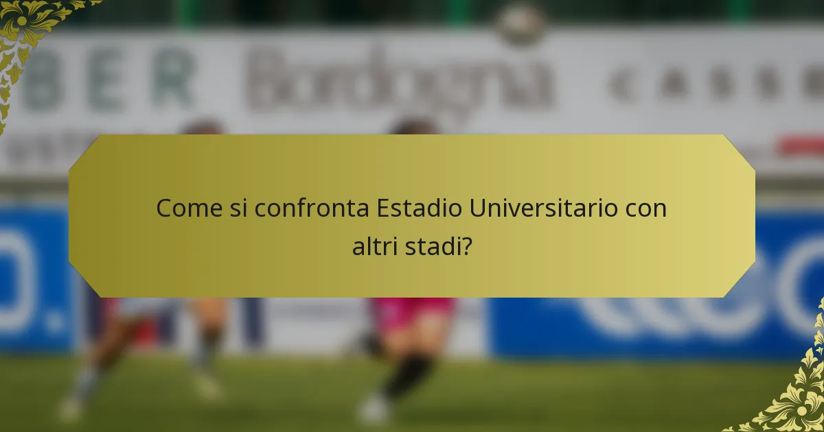 Come si confronta Estadio Universitario con altri stadi?