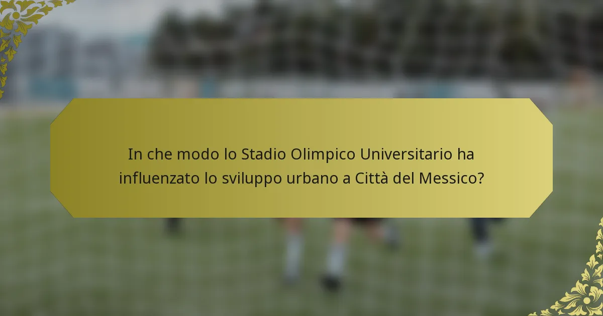In che modo lo Stadio Olimpico Universitario ha influenzato lo sviluppo urbano a Città del Messico?
