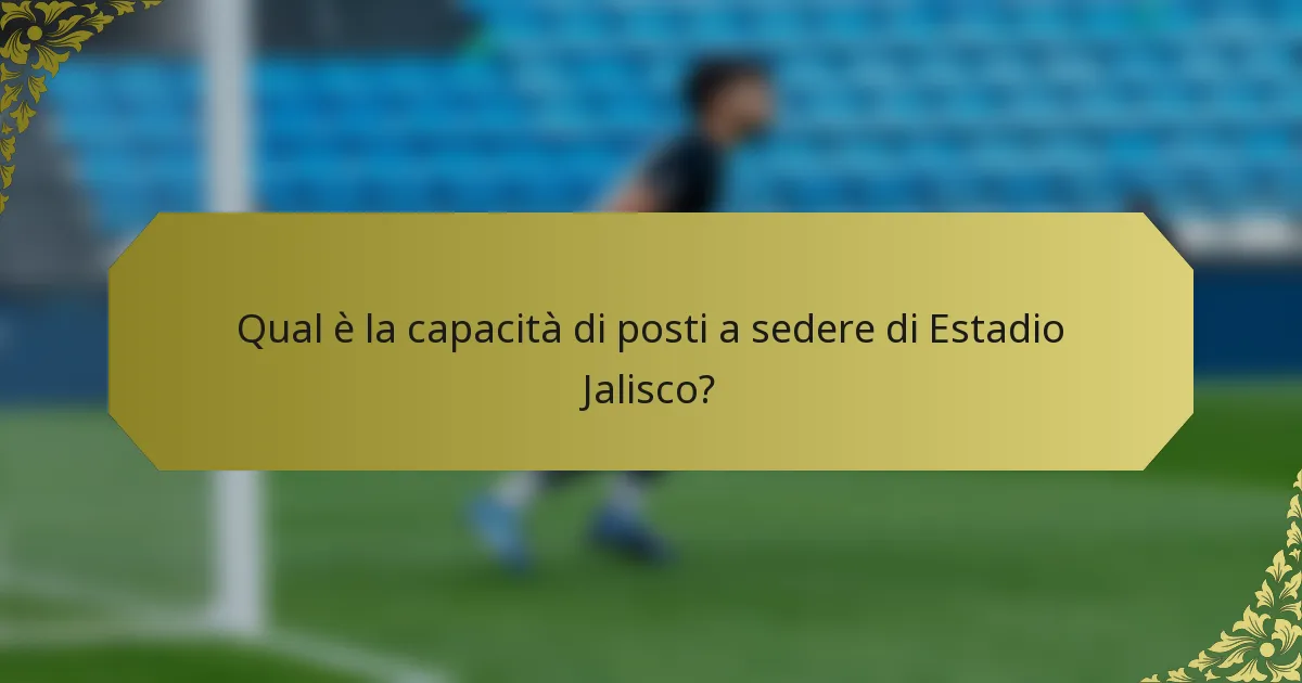 Qual è la capacità di posti a sedere di Estadio Jalisco?