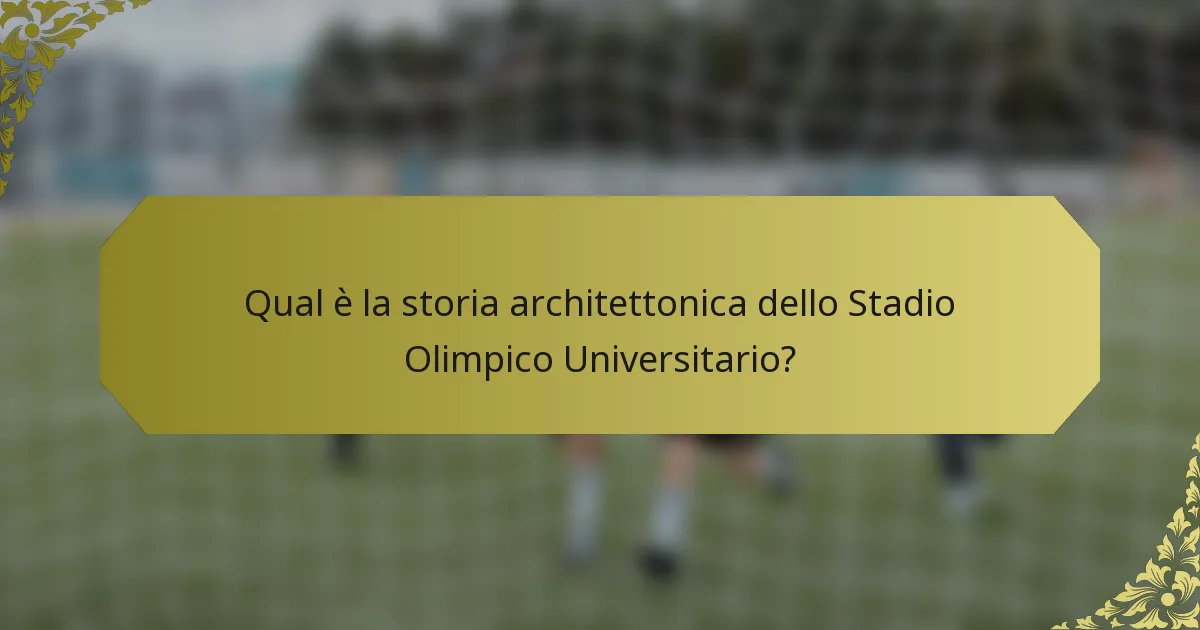 Qual è la storia architettonica dello Stadio Olimpico Universitario?