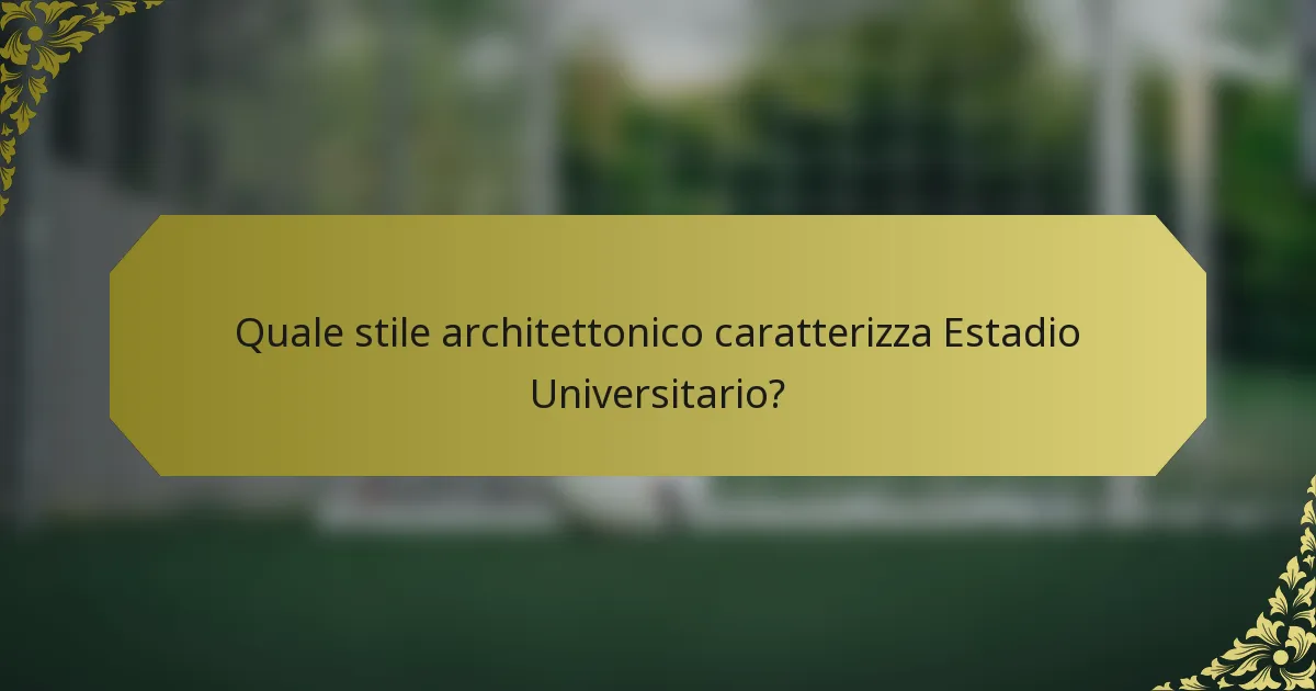 Quale stile architettonico caratterizza Estadio Universitario?