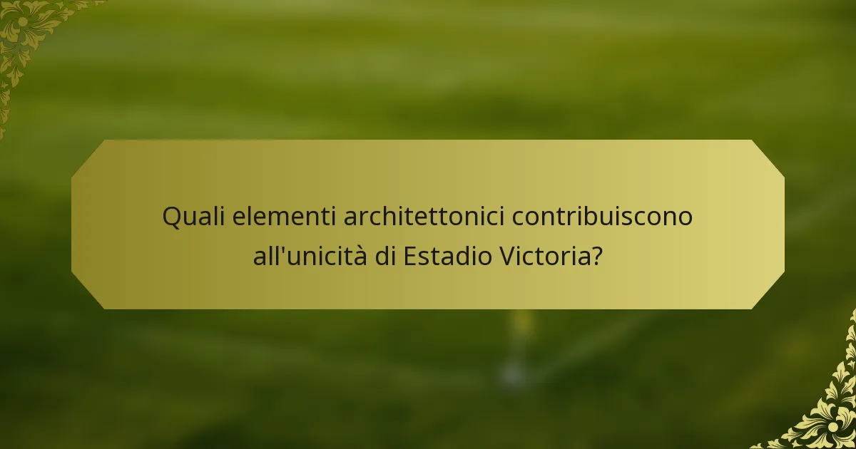 Quali elementi architettonici contribuiscono all'unicità di Estadio Victoria?