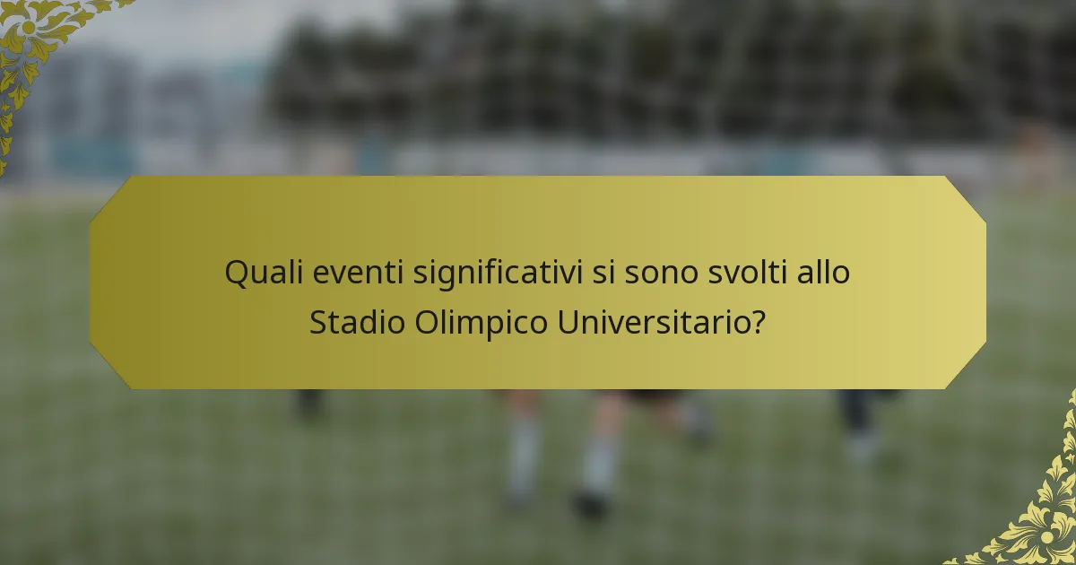 Quali eventi significativi si sono svolti allo Stadio Olimpico Universitario?