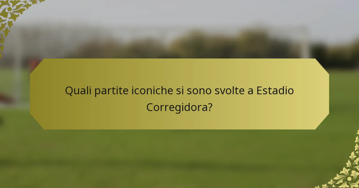 Quali partite iconiche si sono svolte a Estadio Corregidora?