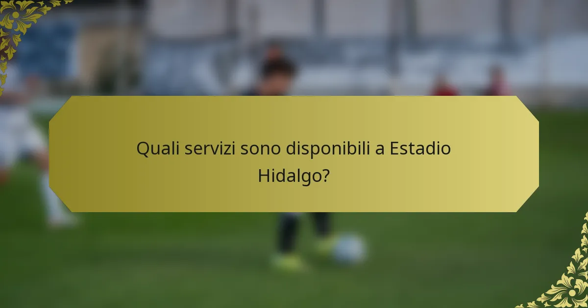 Quali servizi sono disponibili a Estadio Hidalgo?