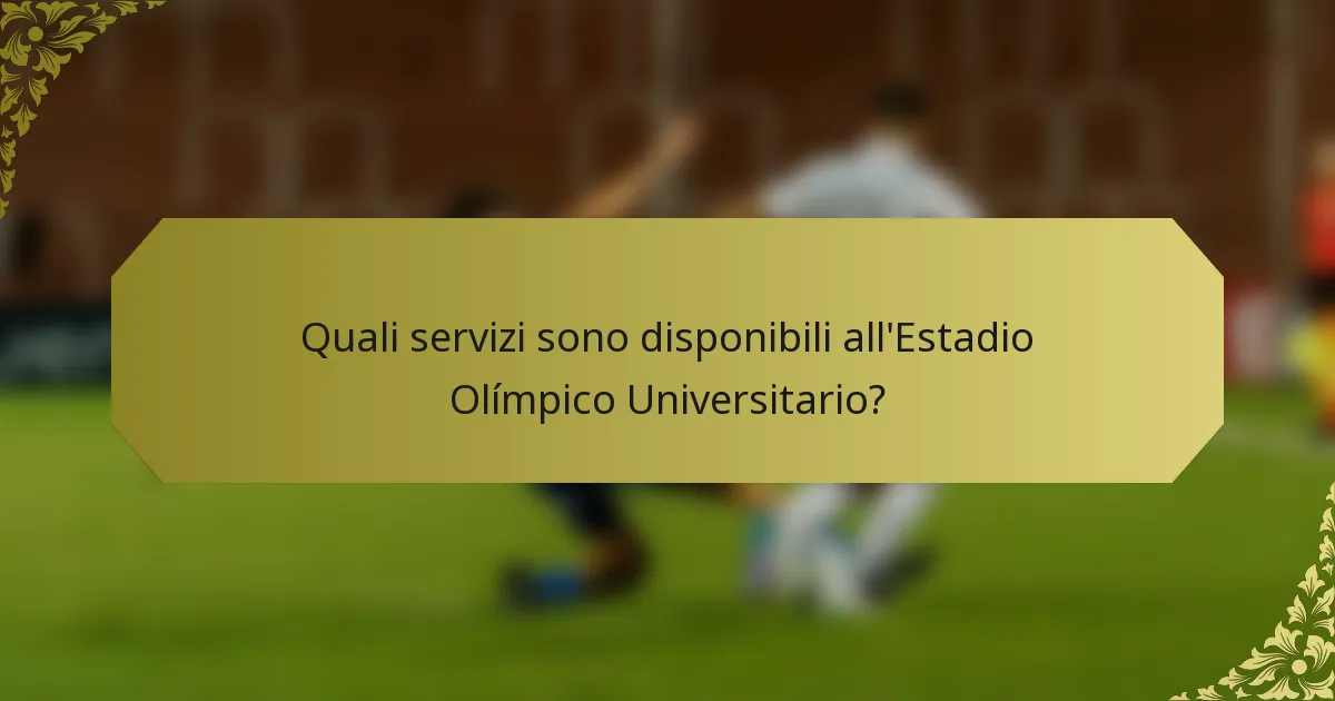 Quali servizi sono disponibili all'Estadio Olímpico Universitario?