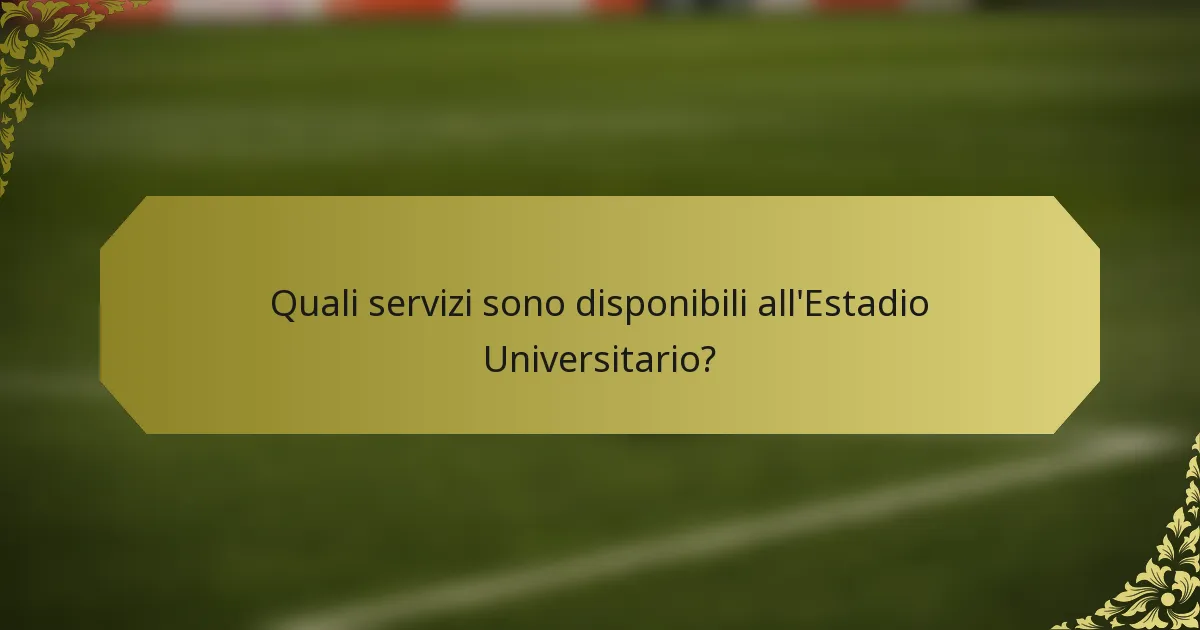 Quali servizi sono disponibili all'Estadio Universitario?