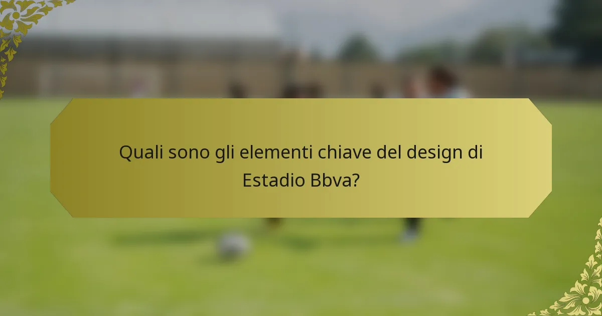 Quali sono gli elementi chiave del design di Estadio Bbva?