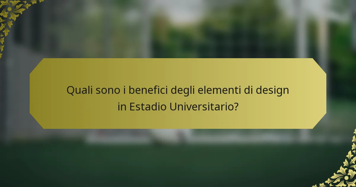Quali sono i benefici degli elementi di design in Estadio Universitario?