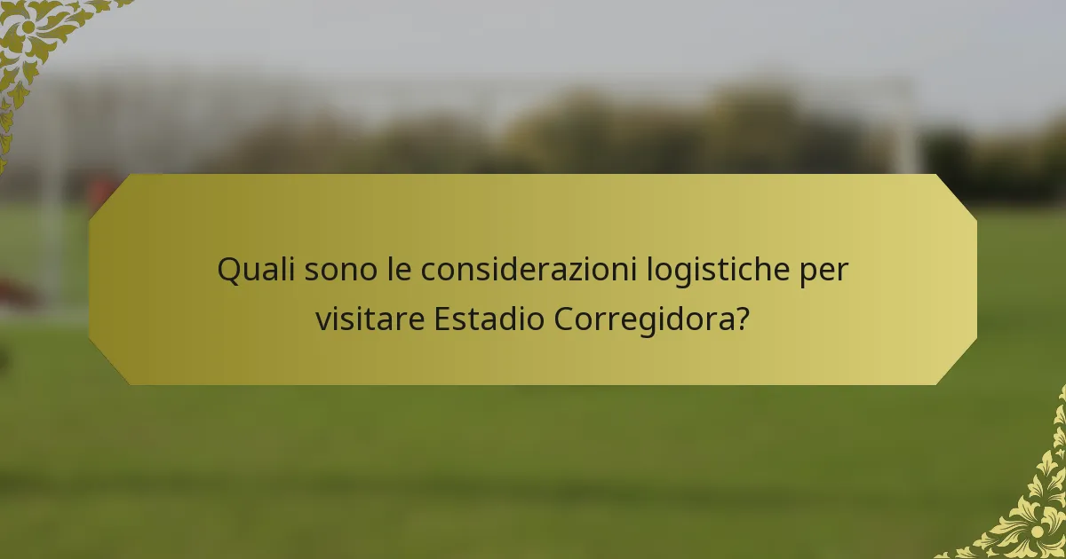 Quali sono le considerazioni logistiche per visitare Estadio Corregidora?