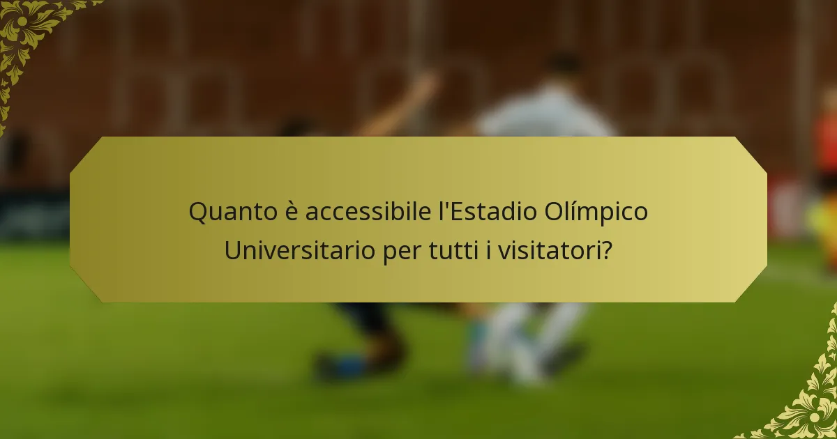 Quanto è accessibile l'Estadio Olímpico Universitario per tutti i visitatori?